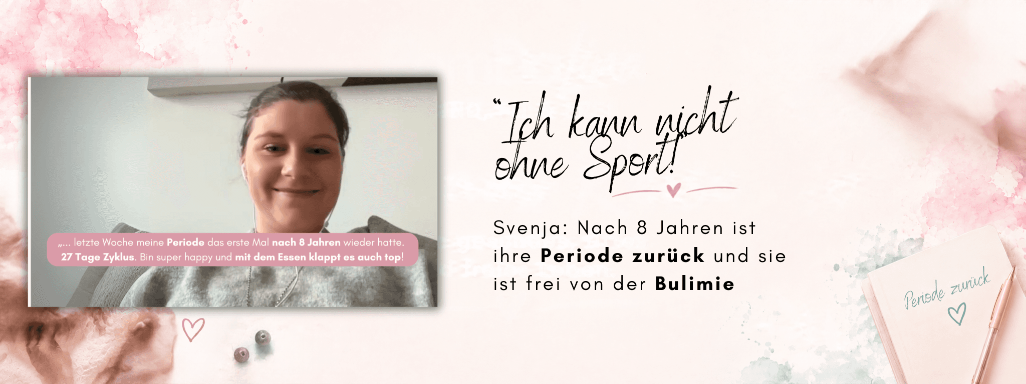 Periode wieder bekommen nach Bulimie: Svenja nach 8 Jahren mit Periode und frei von der Bulimie – Blogbanner mit Svenja im Video-Interview und ihrem Satz „Ich kann nicht ohne Sport!“
