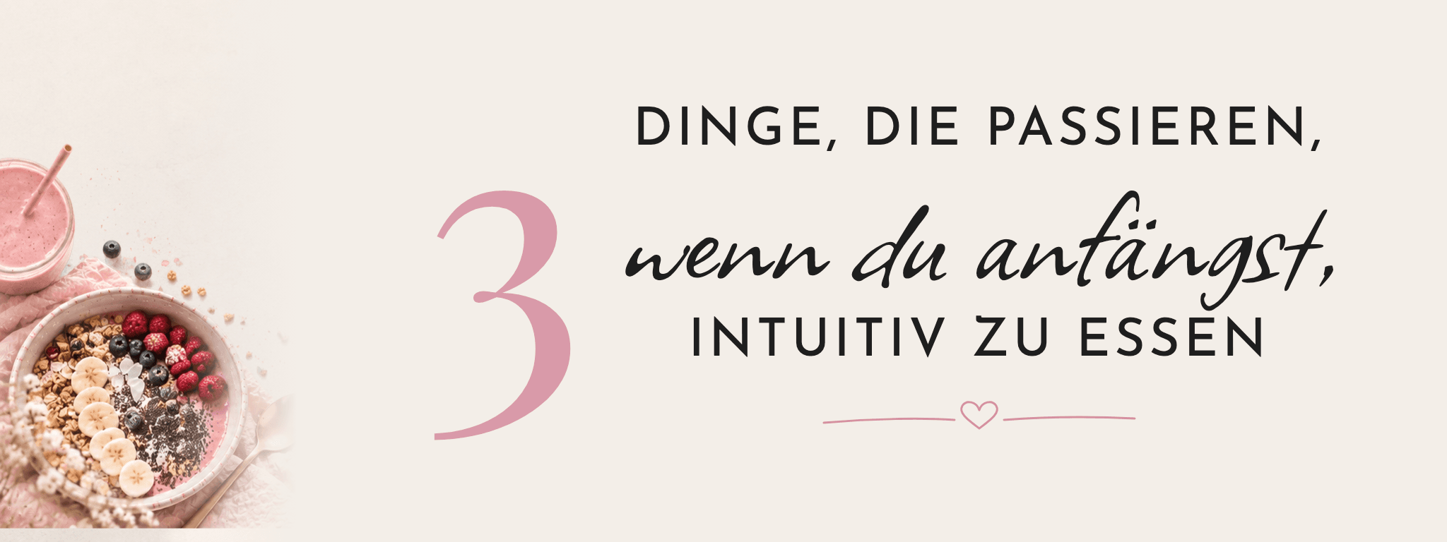 3 Dinge, die passieren, wenn du anfängst, intuitiv zu essen – Intuitiv essen und zunehmen? Blogbanner von FemBaLina mit Smoothie und Müsli-Bowl