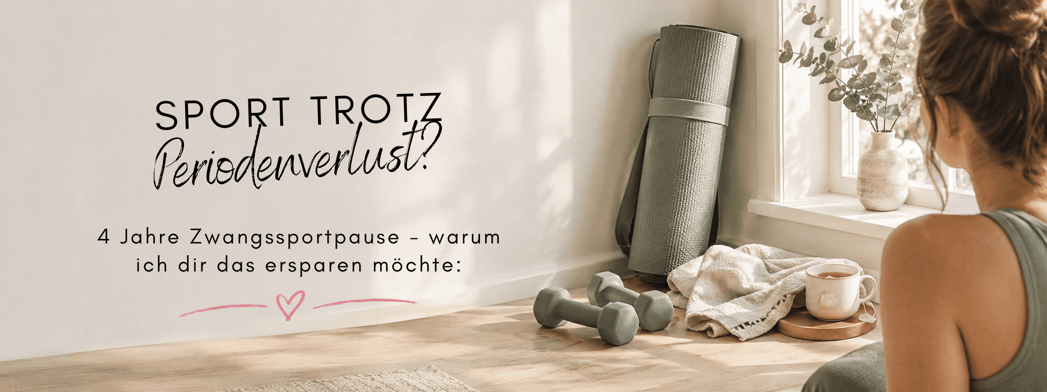 Sport trotz Periodenverlust? 4 Jahre Zwangssportpause – Blogbanner von FemBaLina mit Yogamatte, Hanteln, Tee und einer Frau am Fenster