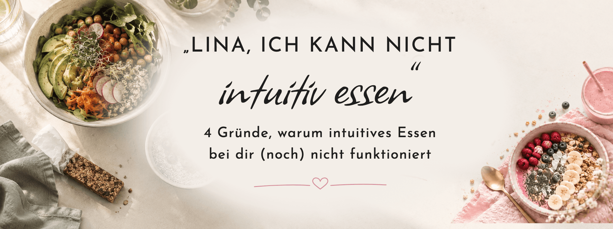 Lina, ich kann nicht intuitiv essen: 4 Gründe, warum intuitives Essen (noch) nicht funktioniert – Blogbanner von FemBaLina mit Salat-Bowl, Müsli-Bowl und Smoothie